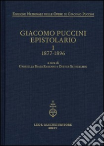 Giacomo Puccini. Epistolario. Vol. 1: 1877-1896 libro di Biagi Ravenni G. (cur.); Schickling D. (cur.)