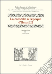 La comédie à l'époque d'Henri III. 2ª serie. Vol. 7: (1576-1578) libro