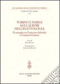 Torino e Parigi agli albori dell'egittologia. Il carteggio tra Francesco Salvolini e Costanzo Gazzera libro di Einaudi S. (cur.)