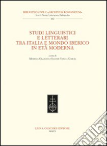 Studi linguistici e letterari tra Italia e mondo iberico in età moderna libro di Graziani M. (cur.); Vuelta García S. (cur.)