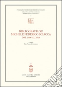 Bibliografia su Michele Federico Sciacca dal 1996 al 2014 libro di Ottonello P. P. (cur.)