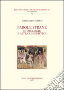 Parole strane. Etimologie e altra linguistica libro di Parenti Alessandro