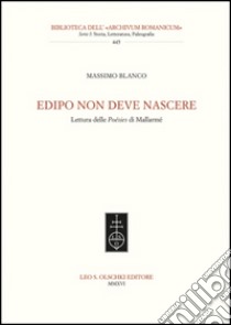 Edipo non deve nascere. Lettura delle Poésies di Mallarmé libro di Blanco Massimo