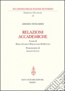 Amedeo Avogadro. Relazioni accademiche libro di Ciardi M. (cur.); Di Matteo M. (cur.)