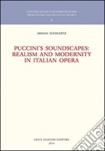 Puccini's soundscapes. Realism and modernity in italian opera libro di Schwartz Arman