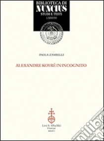 Alexander Koyré in incognito libro di Zambelli Paola