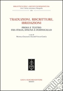 Traduzioni, riscritture, ibridazioni. Prosa e teatro fra Italia, Spagna e Portogallo libro di Graziani M. (cur.); Vuelta García S. (cur.)