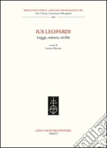 Ius Leopardi. Legge, natura, civiltà. Atti del seminario di studi (Macerata, 16 ottobre 2015) libro di Melosi L. (cur.)