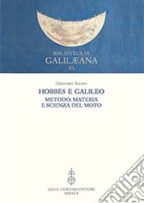 Hobbes e Galileo. Metodo, materia e scienza del moto libro di Baldin Gregorio