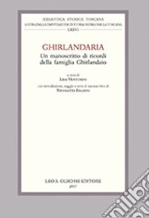 Ghirlandaria. Un manoscritto di ricordi della famiglia Ghirlandaio libro di Venturini L. (cur.)