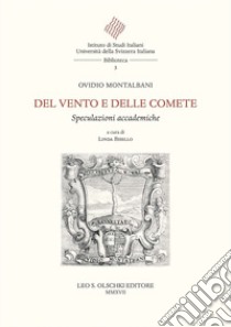 Del vento e delle comete. Speculazioni accademiche libro di Montalbani Ovidio; Bisello L. (cur.)