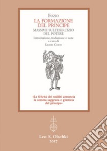 La formazione del principe. Massime sull'esercizio del potere libro di Fozio; Coco L. (cur.)