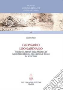 Glossario leonardiano. Nomenclatura dell'anatomia nei disegni della Collezione Reale di Windsor libro di Piro Rosa; Librandi R. (cur.)