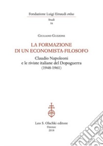 La formazione di un economista-filosofo. Claudio Napoleoni e le riviste italiane del dopoguerra (1948-1961) libro di Guzzone Giuliano