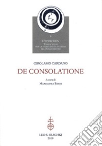 De consolatione libro di Cardano Girolamo; Baldi M. (cur.); Tonello E. (cur.)