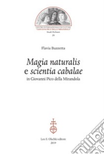 «Magia naturalis» e «scientia cabalae» in Giovanni Pico della Mirandola libro di Buzzetta Flavia