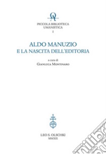 Aldo Manuzio e la nascita dell'editoria libro di Montinaro G. (cur.)