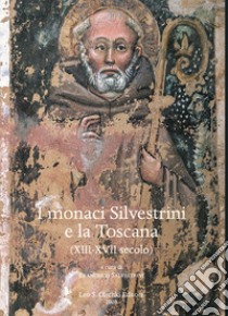 I monaci Silvestrini e la Toscana. (XIII-XVII secolo) libro di Salvestrini F. (cur.)