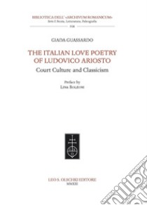 The Italian Love Poetry of Ludovico Ariosto. Court Culture and Classicism libro di Guassardo Giada