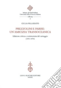 Prezzolini e Parise: un'amicizia transoceanica. Edizione critica e commentata del carteggio (1951-1976). Ediz. critica libro di Pellizzato Giulia