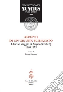 Appunti di un gesuita scienziato. I diari di viaggio di Angelo Secchi SJ (1860-1875) libro di Chinnici I. (cur.)