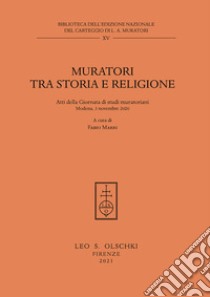 Muratori tra storia e religione. Atti della Giornata di Studi muratoriani (Modena, 3 novembre 2020) libro di Marri Fabio