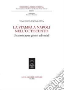 La stampa a Napoli nell'Ottocento. Una storia per generi editoriali libro di Trombetta Vincenzo