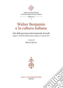 Walter Benjamin e la cultura italiana. Atti della giornata internazionale di studi (Lugano, Università della Svizzera italiana, 21 marzo 2019) libro di Maggi Marco