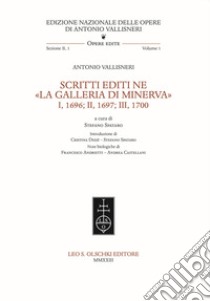 Scritti editi ne «La Galleria di Minerva» I, 1696; II, 1697; III, 1700 libro di Vallisneri Antonio; Spataro S. (cur.)