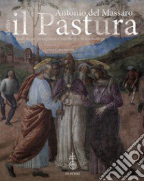 Antonio del Massaro, detto il Pastura. Studi su un «peruginesco» viterbese e la sua bottega libro di Caporossi Luisa