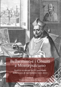 Bellarmino e i Gesuiti a Montepulciano. Studi in occasione del IV centenario della morte di San Roberto (1621-2021) libro di Sodi M. (cur.); Glusiuk A. A. (cur.)