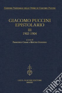 Giacomo Puccini. Epistolario. Vol. 3: 1902-1904 libro di Giuggioli M. (cur.); Cesari F. (cur.)