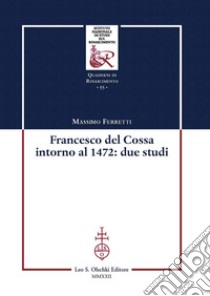 Francesco Del Cossa intorno al 1472: due studi libro di Ferretti Massimo