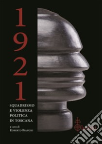 1921. Squadrismo e violenza politica in Toscana libro di Bianchi Roberto