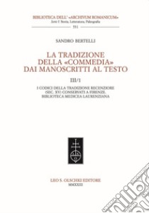 La tradizione della «Commedia» dai manoscritti al testo. Vol. 3/1: I codici della tradizione recenziore (sec. XV) conservati a Firenze. Biblioteca Mediceo Laurenziana libro di Bertelli Sandro