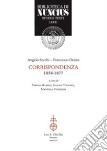 Corrispondenza (1858-1877) libro di Secchi Angelo; Denza Francesco; Maffeo S. (cur.); Chinnici I. (cur.); Coniglio M. (cur.)