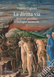 La diritta via. Itinerari giuridici e teologici danteschi. Vol. 1 libro di Gigliotti Valerio