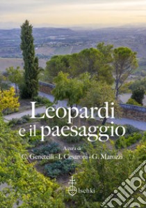 Leopardi e il paesaggio. Atti del XV Convegno internazionale di studi leopardiani (Recanati, 29-30 ottobre 2021) libro di Genetelli C. (cur.); Cesaroni I. (cur.); Marozzi G. (cur.)