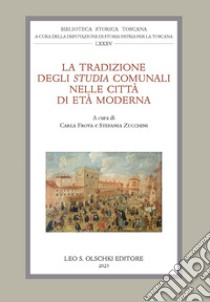 La tradizione degli «Studia» comunali nelle città di età moderna libro di Frova C. (cur.); Zucchini S. (cur.)