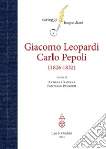 Carteggio Giacomo Leopardi-Carlo Pepoli. (1826-1832) libro di Campana A. (cur.); Palmieri P. (cur.)