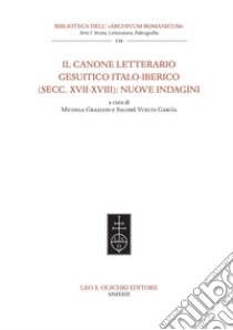 Il canone letterario gesuitico italo-iberico (secc. XVII-XVIII): nuove indagini libro di Graziani M. (cur.); Vuelta García S. (cur.)