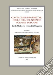 Contadini e proprietari nelle grandi aziende agrarie toscane. Tardo Medioevo - prima Età Moderna libro di Borghero F. (cur.); Tognetti S. (cur.)