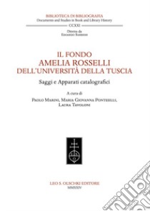 Il fondo Amelia Rosselli dell'Università della Tuscia. Saggi e apparati catalografici libro di Marini P. (cur.); Pontesilli M. G. (cur.); Tavoloni L. (cur.)