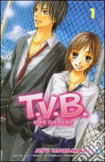 T.V.B.. Vol. 1 libro di Watanabe Ayu