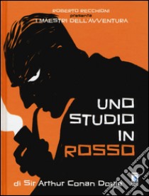 Roberto Recchioni presenta: I maestri dell'avventura. Uno studio in rosso da Sir Arthur Conan Doyle libro di Gualtieri Giulio Antonio