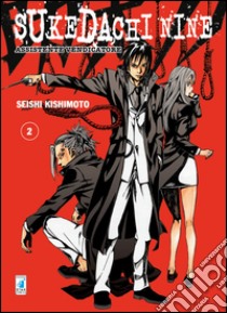 Sukedachi Nine. Assistente vendicatore. Vol. 2 libro di Kishimoto Seishi