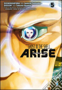 Ghost in the shell. Arise. Sleepless eye. Vol. 5 libro di Fujisaku Junichi