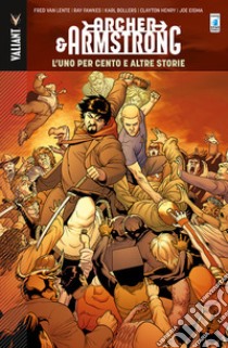 The one percent and other tales. Archer & Armstrong. Vol. 7 libro di Clayton Henry; Fawkes Ray; Van Lente Fred
