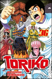 Toriko. Vol. 36 libro di Shimabukuro Mitsutoshi