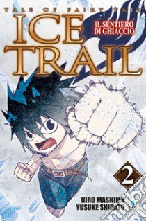 Il sentiero di ghiaccio. Tale of fairy tail. Ice trail. Vol. 2 libro di Mashima Hiro